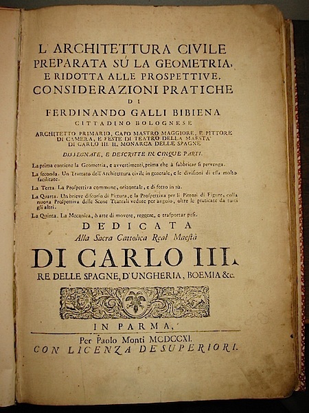 Ferdinando Galli Bibiena L'Architettura civile preparata su la geometria, e ridotta alle prospettive. Considerazioni pratiche di Ferdinando Galli Bibiena cittadino bolognese... dissegnate e descritte in cinque parti... 1711 in Parma per Paolo Monti